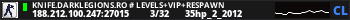 KNIFE.DARKLEGIONS.RO # LEVELS+VIP+RESPAWN